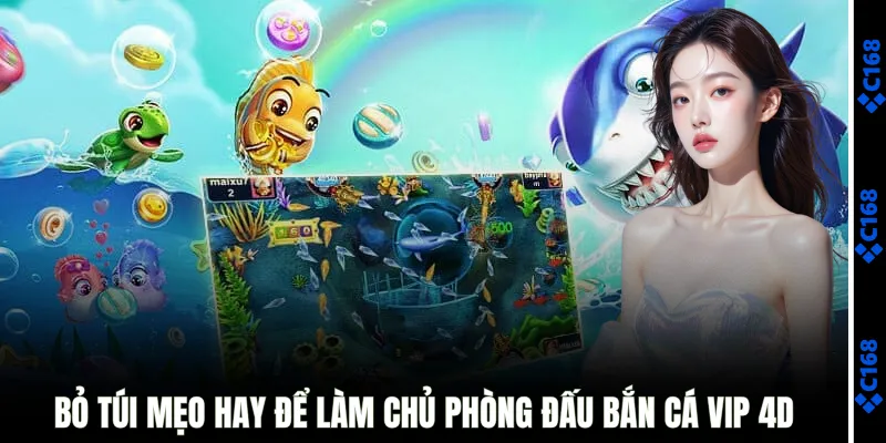 Bỏ túi mẹo hay để làm chủ phòng đấu bắn cá VIP 4D